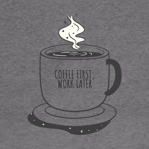 Coffee First Work Later by Classic & Vintage Tees